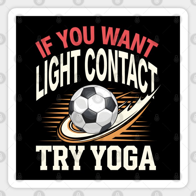 Funny Soccer Shirt – If You Want Light Contact Try Yoga Magnet by MakerMind8.2